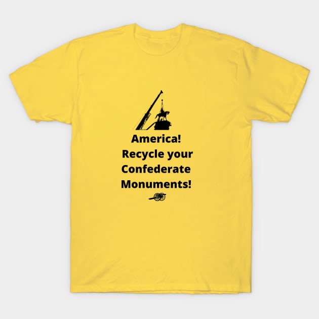 Recycle Confederate Monuments T-Shirt by ZanyPast